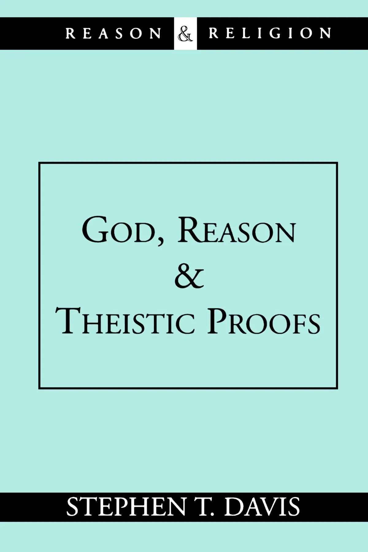God, Reason, & Theistic Proofs by S. Davis, book cover